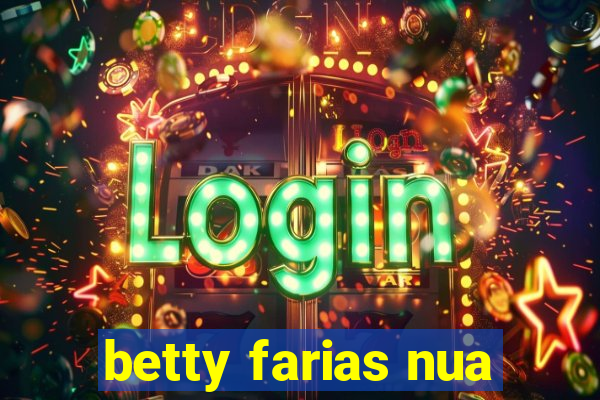 betty farias nua